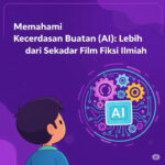 Memahami Kecerdasan Buatan (AI): Lebih dari Sekadar Film Fiksi Ilmiah